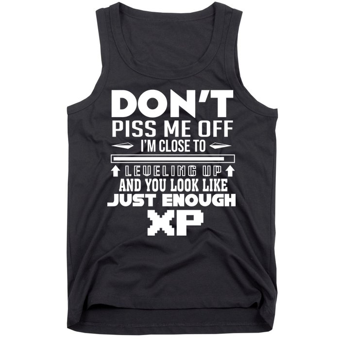Dont Piss Me Off IM Close To Leveling Up And You Look Like Just Enough Xp Tank Top