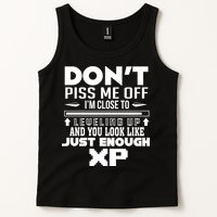 Dont Piss Me Off IM Close To Leveling Up And You Look Like Just Enough Xp Tank Top