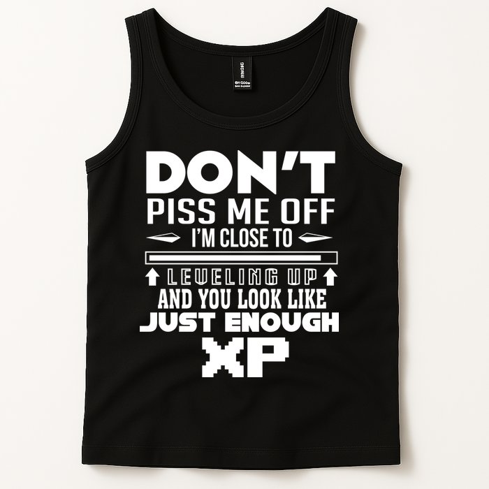 Dont Piss Me Off IM Close To Leveling Up And You Look Like Just Enough Xp Tank Top