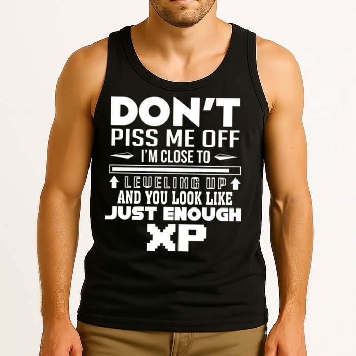 Dont Piss Me Off IM Close To Leveling Up And You Look Like Just Enough Xp Tank Top