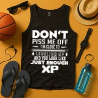 Dont Piss Me Off IM Close To Leveling Up And You Look Like Just Enough Xp Tank Top