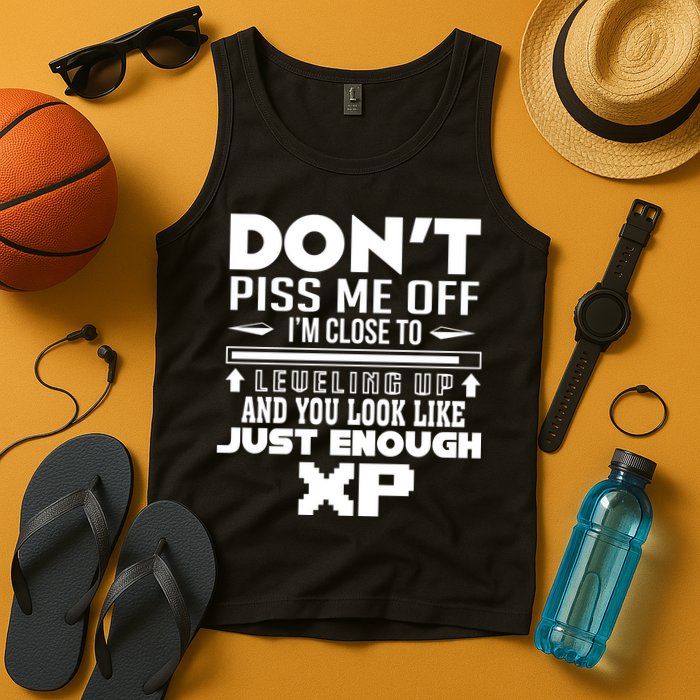 Dont Piss Me Off IM Close To Leveling Up And You Look Like Just Enough Xp Tank Top