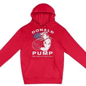 Donald Pump Make America Strong Again Premium Pullover Hoodie