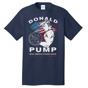 Donald Pump Make America Strong Again Tall T-Shirt