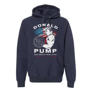 Donald Pump Make America Strong Again Premium Hoodie