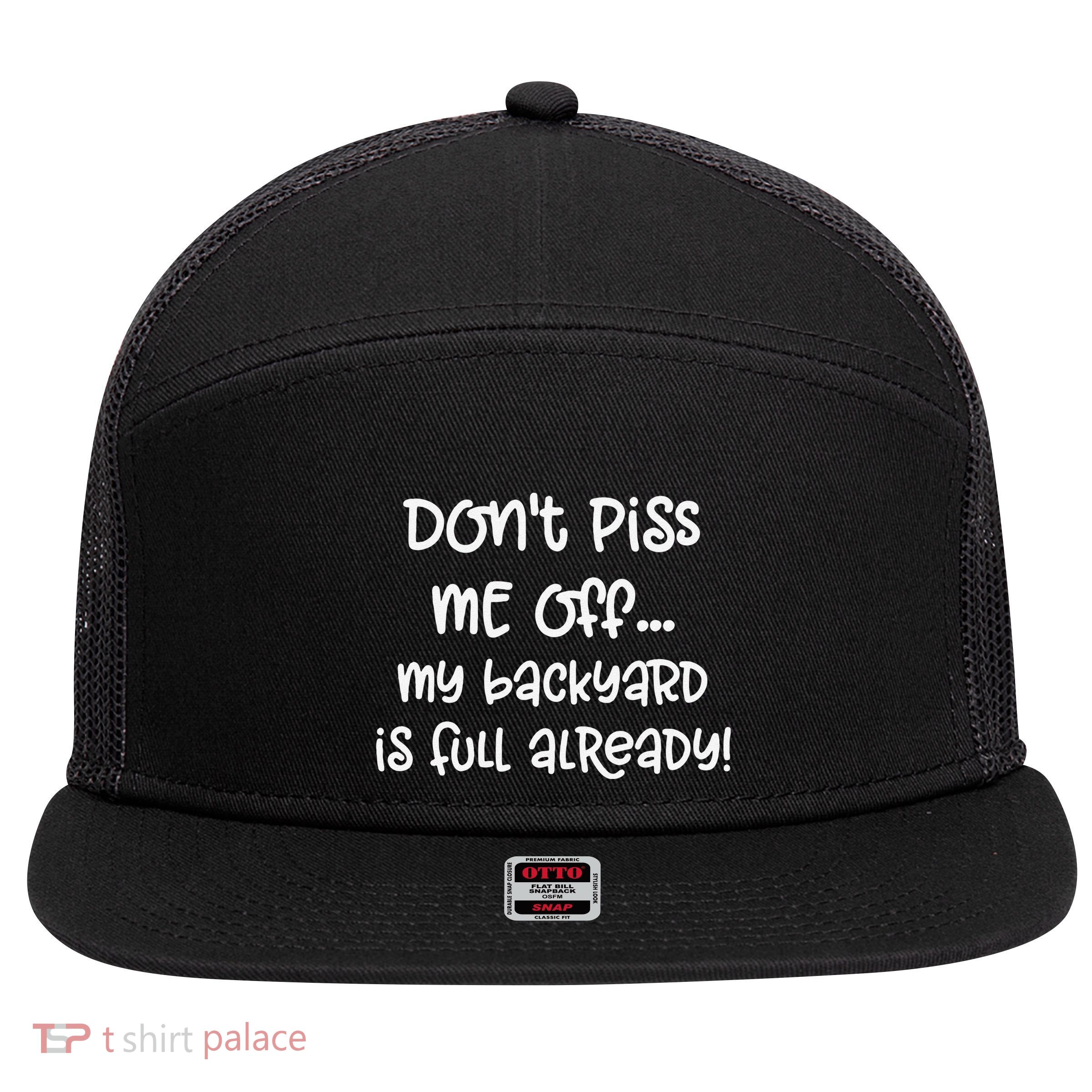 DonT Piss Me Off My Backyard Is Full Already 7 Panel Mesh Trucker Snapback Hat