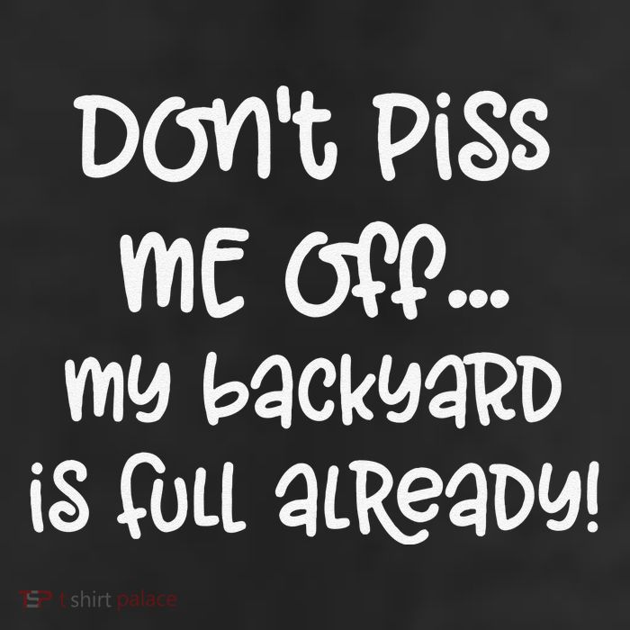 DonT Piss Me Off My Backyard Is Full Already 7 Panel Mesh Trucker Snapback Hat