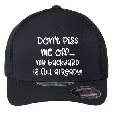 DonT Piss Me Off My Backyard Is Full Already Flexfit Unipanel Trucker Cap