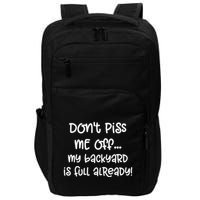 DonT Piss Me Off My Backyard Is Full Already Impact Tech Backpack