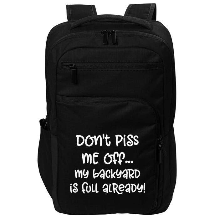 DonT Piss Me Off My Backyard Is Full Already Impact Tech Backpack
