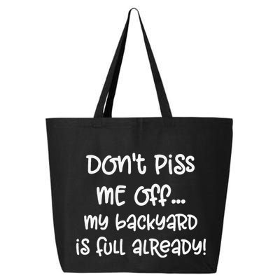 DonT Piss Me Off My Backyard Is Full Already 25L Jumbo Tote