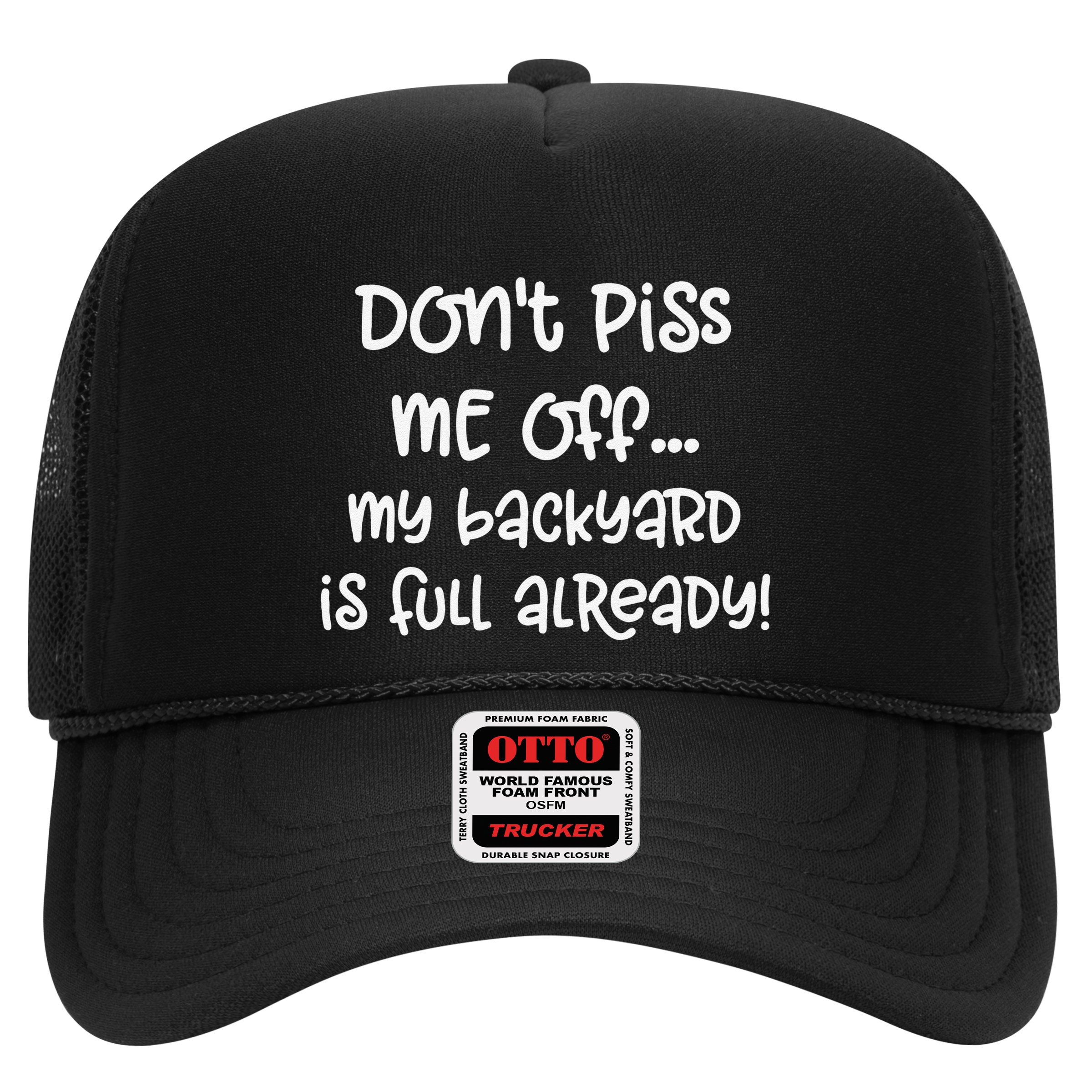 DonT Piss Me Off My Backyard Is Full Already Hat