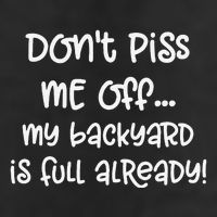 DonT Piss Me Off My Backyard Is Full Already Golf Towel