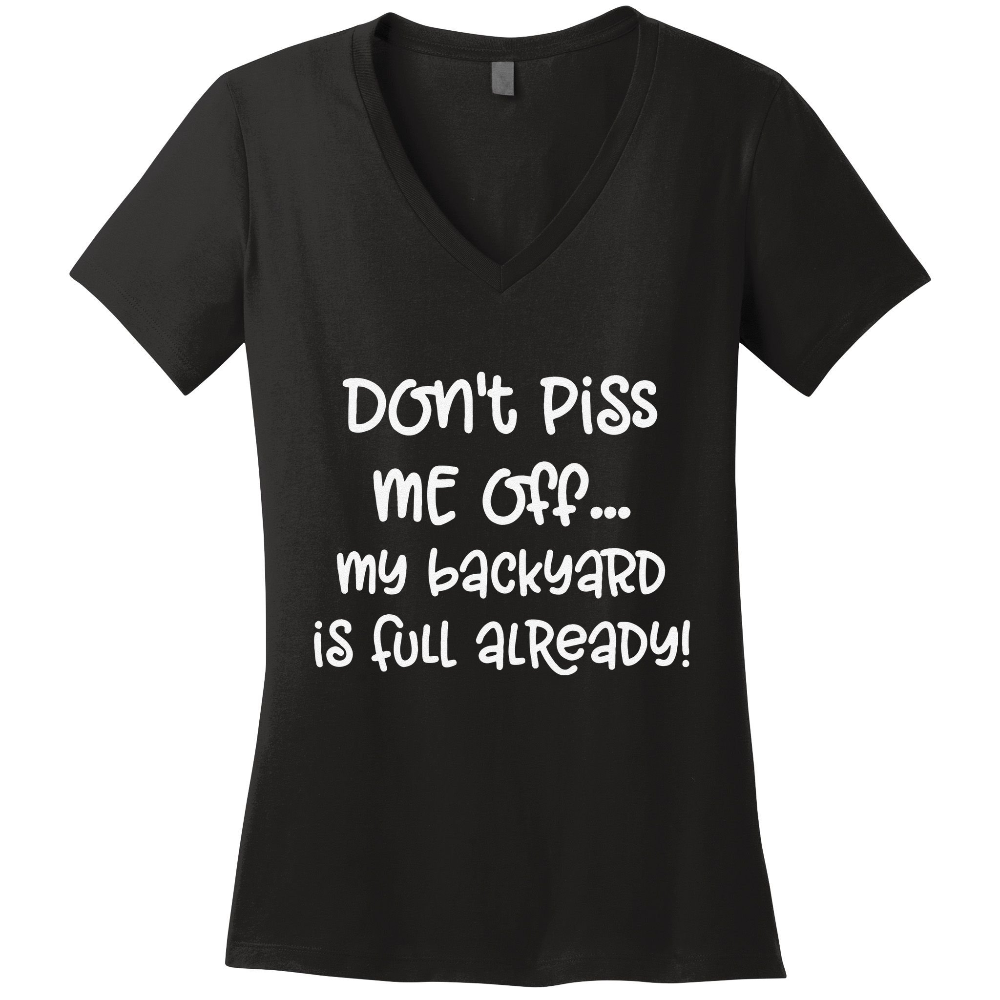 DonT Piss Me Off My Backyard Is Full Already Women's V-Neck T-Shirt