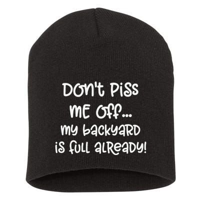 DonT Piss Me Off My Backyard Is Full Already Short Acrylic Beanie