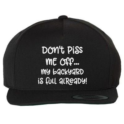 DonT Piss Me Off My Backyard Is Full Already Wool Snapback Cap