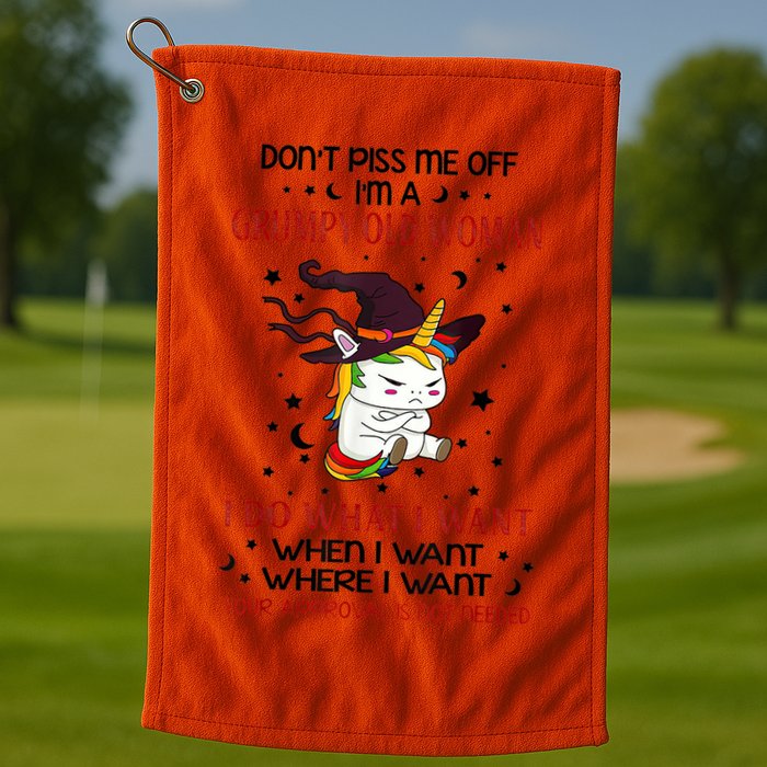 Don't Piss Me Off Im A Grumpy Old Woman I Do What I Want Golf Towel