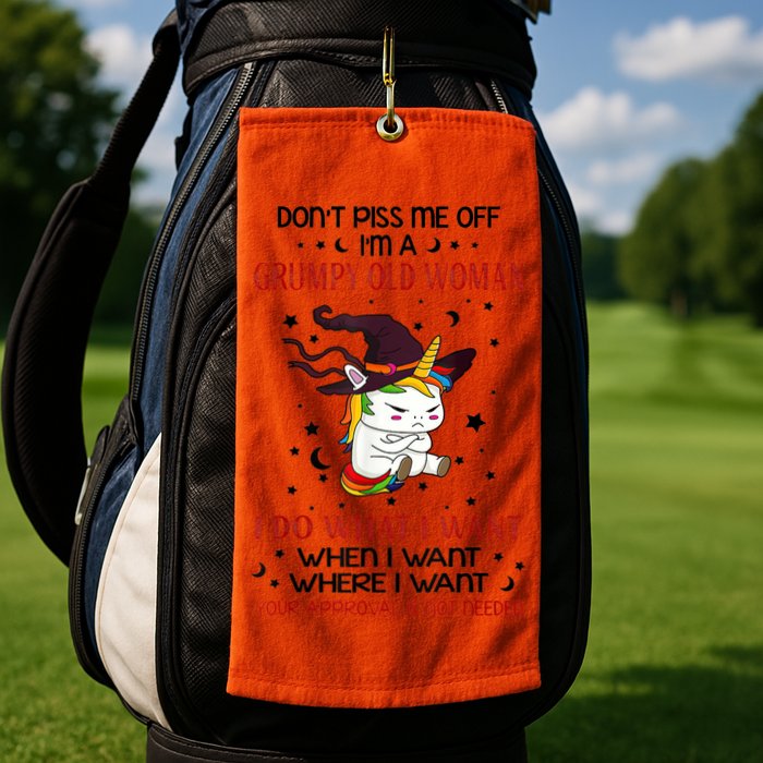 Don't Piss Me Off Im A Grumpy Old Woman I Do What I Want Golf Towel