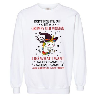 Don't Piss Me Off Im A Grumpy Old Woman I Do What I Want Garment-Dyed Sweatshirt