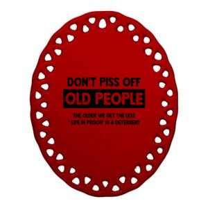 Don't Piss Off Old People Life In Prison Ceramic Oval Ornament