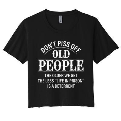 Don't Piss Off Old People Funny Saying Old People Gag Women's Crop Top Tee