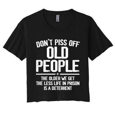 Don't Piss Off Old People The Older We Get The Less Life In Prison Is A Deterren Women's Crop Top Tee