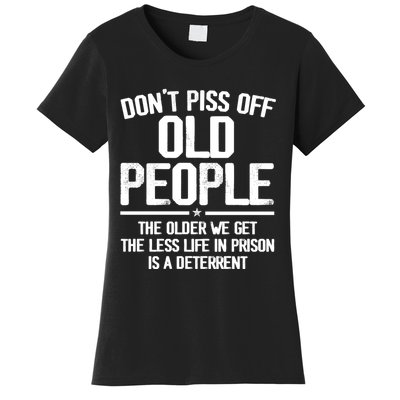 Don't Piss Off Old People The Older We Get The Less Life In Prison Is A Deterren Women's T-Shirt