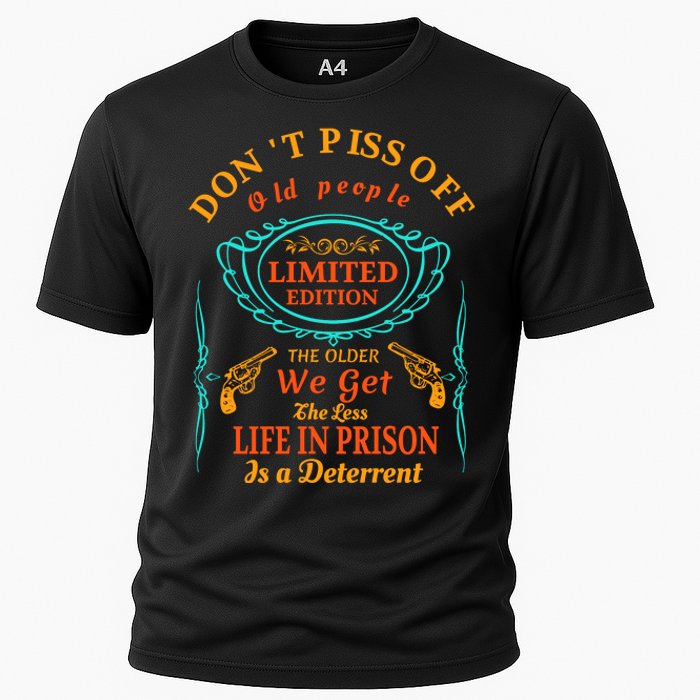 DonT Piss Off Old People The Older We Get The Less Life In Prison Is A Deterren Cooling Performance Crew T-Shirt