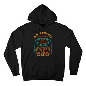 DonT Piss Off Old People The Older We Get The Less Life In Prison Is A Deterren Hoodie