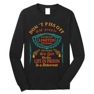 DonT Piss Off Old People The Older We Get The Less Life In Prison Is A Deterren Long Sleeve Shirt