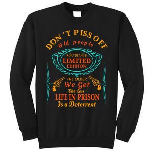 DonT Piss Off Old People The Older We Get The Less Life In Prison Is A Deterren Sweatshirt