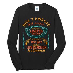 DonT Piss Off Old People The Older We Get The Less Life In Prison Is A Deterren Tall Long Sleeve T-Shirt