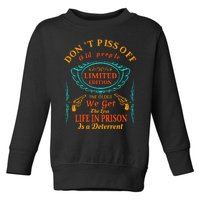 DonT Piss Off Old People The Older We Get The Less Life In Prison Is A Deterren Toddler Sweatshirt