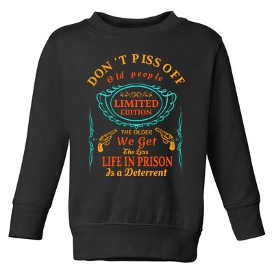 DonT Piss Off Old People The Older We Get The Less Life In Prison Is A Deterren Toddler Sweatshirt