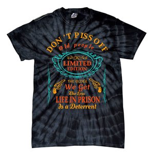 DonT Piss Off Old People The Older We Get The Less Life In Prison Is A Deterren Tie-Dye T-Shirt