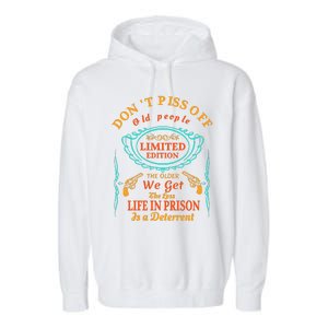 DonT Piss Off Old People The Older We Get The Less Life In Prison Is A Deterren Garment-Dyed Fleece Hoodie