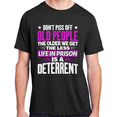 Don't Piss Off Old People The Older We Get The Less Quote Gift Adult ChromaSoft Performance T-Shirt