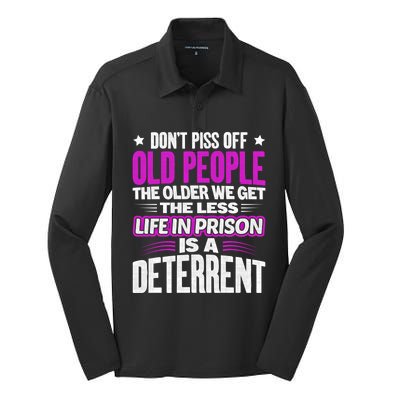 Don't Piss Off Old People The Older We Get The Less Quote Gift Silk Touch Performance Long Sleeve Polo