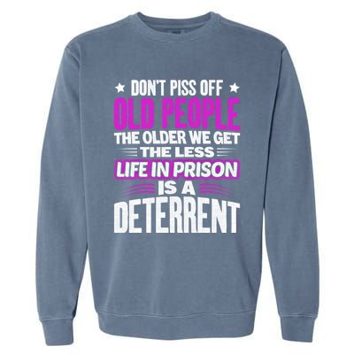 Don't Piss Off Old People The Older We Get The Less Quote Gift Garment-Dyed Sweatshirt