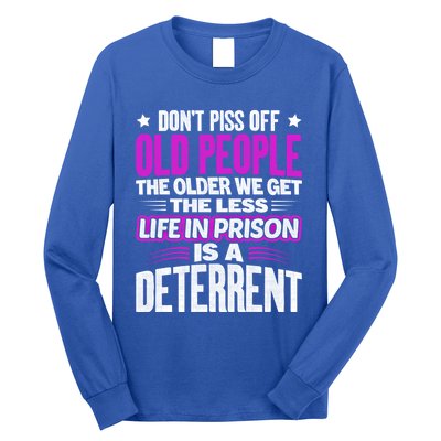 Don't Piss Off Old People The Older We Get The Less Quote Gift Long Sleeve Shirt