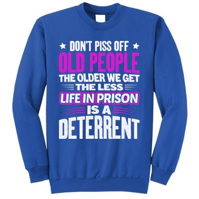 Don't Piss Off Old People The Older We Get The Less Quote Gift Sweatshirt