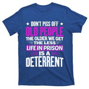 Don't Piss Off Old People The Older We Get The Less Quote Gift T-Shirt