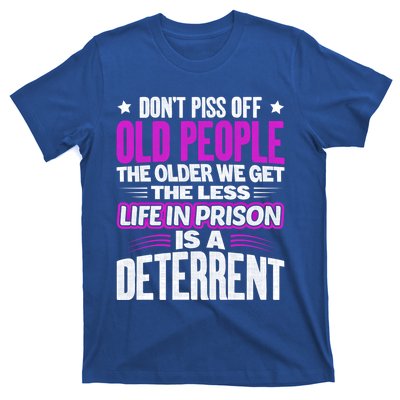 Don't Piss Off Old People The Older We Get The Less Quote Gift T-Shirt