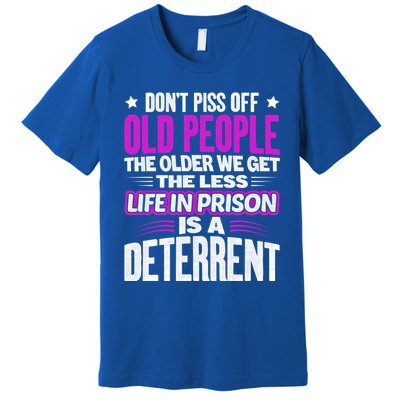 Don't Piss Off Old People The Older We Get The Less Quote Gift Premium T-Shirt