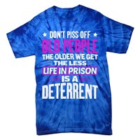 Don't Piss Off Old People The Older We Get The Less Quote Gift Tie-Dye T-Shirt