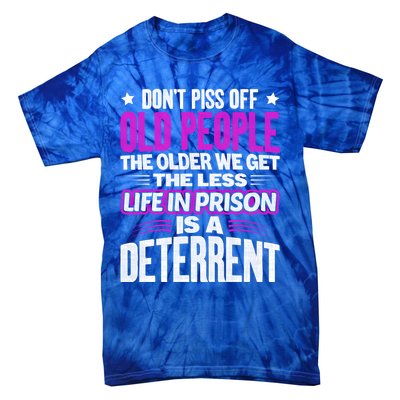 Don't Piss Off Old People The Older We Get The Less Quote Gift Tie-Dye T-Shirt