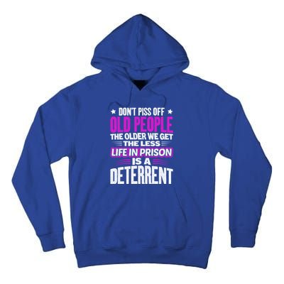 Don't Piss Off Old People The Older We Get The Less Quote Gift Tall Hoodie