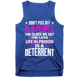 Don't Piss Off Old People The Older We Get The Less Quote Gift Tank Top