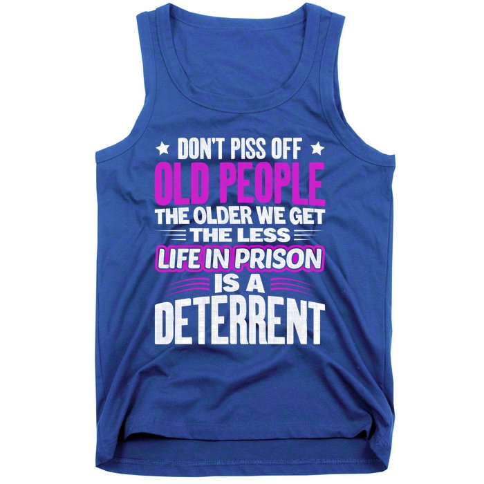 Don't Piss Off Old People The Older We Get The Less Quote Gift Tank Top