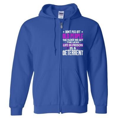 Don't Piss Off Old People The Older We Get The Less Quote Gift Full Zip Hoodie